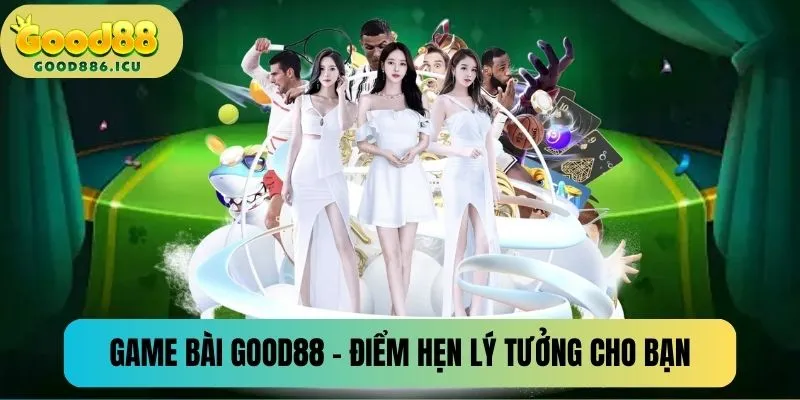 Game bài Good88 - Điểm hẹn lý tưởng đánh bài hấp dẫn