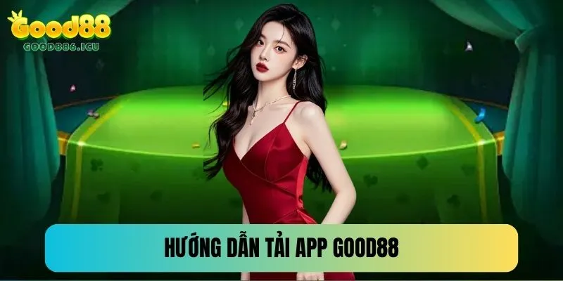 Hướng dẫn tải app Good88 cho điện thoại cực nhanh