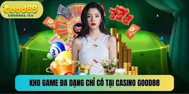 Kho game bất tận chỉ có tại casino Good88