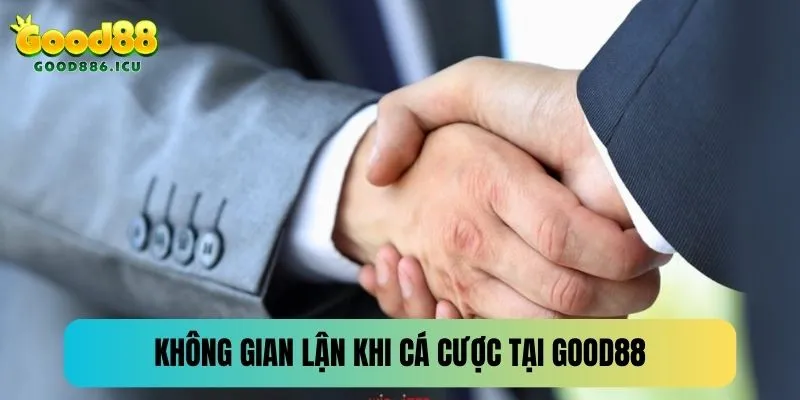Không gian lận hay lừa đảo khi cá cược tại Good88
