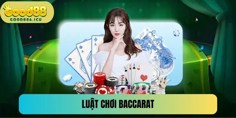 Luật chơi dễ hiểu, dễ nhớ của game Baccarat
