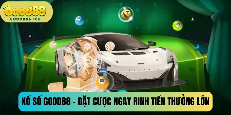 Xổ số Good88 - Đặt cược liền tay rinh ngay tiền thưởng