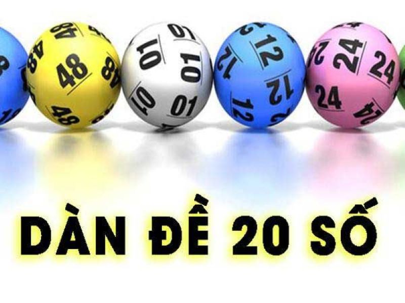 Dàn đề 20 số - Cách tạo dàn chuẩn xác và kinh nghiệm chơi hiệu quả