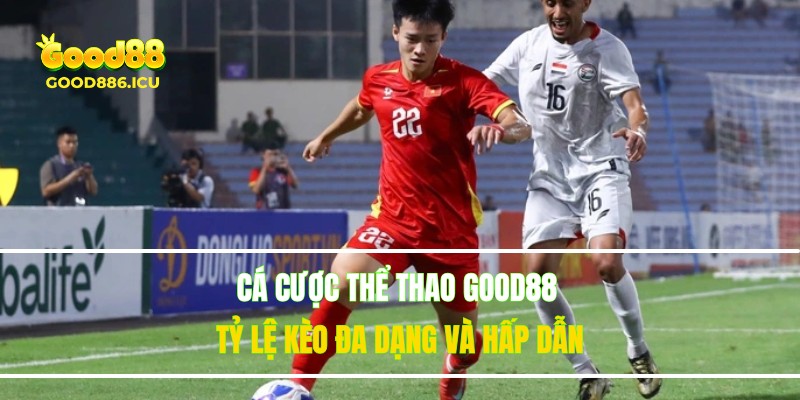 Sảnh thể thao GOOD88 hỗ trợ cược trực tiếp và tính năng cash out linh hoạt.